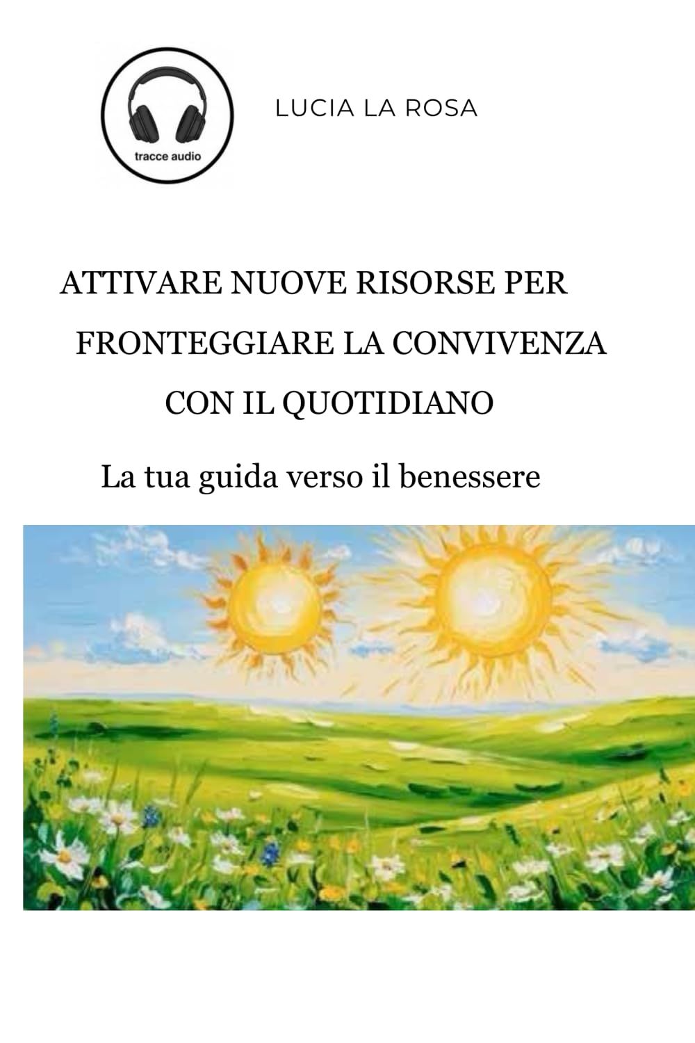 Lucia La Rosa: guida di Resilienza. Il suo metodo unisce scienza ed empatia
