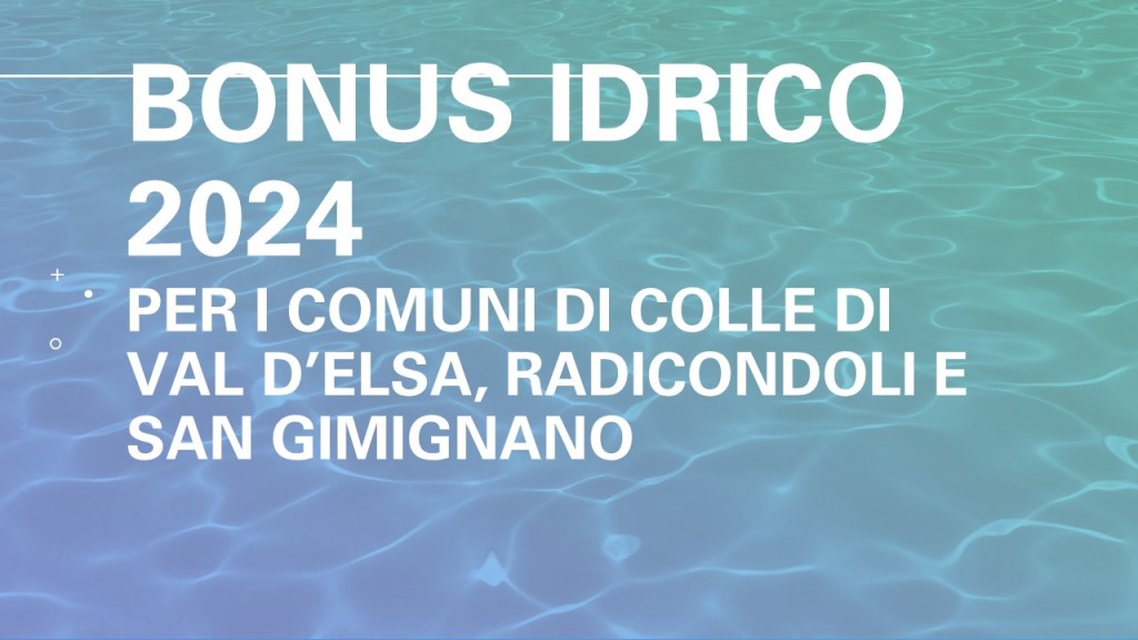 Bonus Idrico 2024 per i comuni di Colle di Val d’Elsa, Radicondoli e San Gimignano