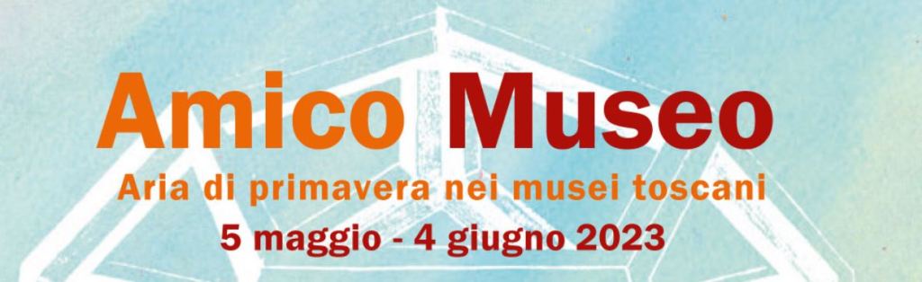 Amico Museo, aria di primavera nei musei toscani
