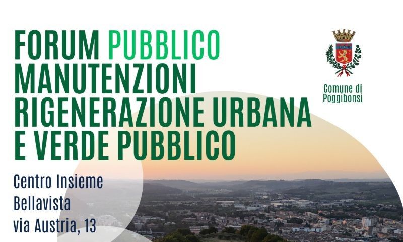 Manutenzioni, rigenerazione urbana, verde pubblico: primo Forum a Poggibonsi