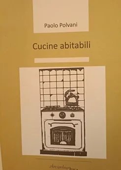 La casa, il tempo, il paesaggio. La poesia di Paolo Polvani in Cucine abitabili