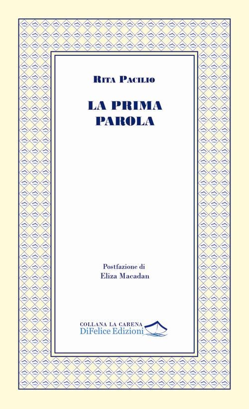 &ldquo;La prima parola&rdquo; di Rita Pacilio: la poesia come atto d'amore e rivelazione spirituale